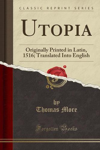 Utopia: Originally Printed in Latin, 1516; Translated Into English (Classic Reprint) (Paperback)