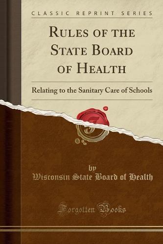 Rules of the State Board of Health: Relating to the Sanitary Care of Schools (Classic Reprint) (Paperback)