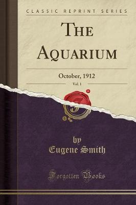 The Aquarium, Vol. 1: October, 1912 (Classic Reprint) (Paperback)