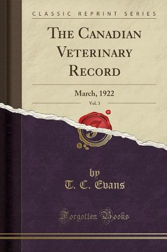 The Canadian Veterinary Record, Vol. 3: March, 1922 (Classic Reprint) (Paperback)