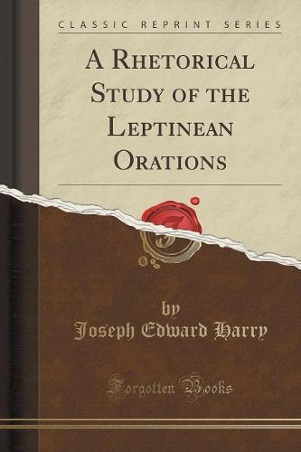 A Rhetorical Study of the Leptinean Orations (Classic Reprint) (Paperback)