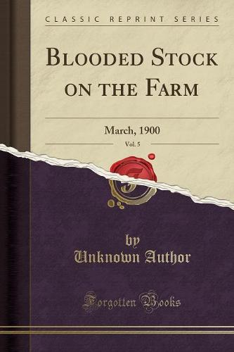Blooded Stock on the Farm, Vol. 5: March, 1900 (Classic Reprint) (Paperback)
