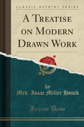 A Treatise on Modern Drawn Work (Classic Reprint) (Paperback)