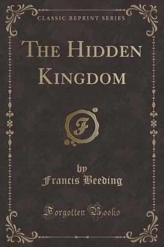 The Hidden Kingdom (Classic Reprint) (Paperback)