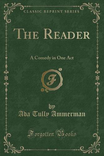 The Reader: A Comedy in One Act (Classic Reprint) (Paperback)