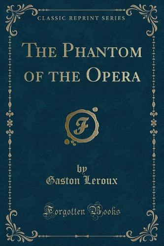 The Phantom of the Opera (Classic Reprint) (Paperback)