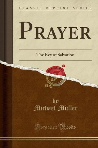 Prayer: The Key of Salvation (Classic Reprint) (Paperback)