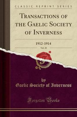 Transactions of the Gaelic Society of Inverness, 1912-1914, Vol. 28 (Classic Reprint) (Paperback)