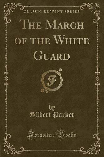 The March of the White Guard (Classic Reprint) (Paperback)