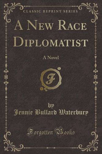 A New Race Diplomatist: A Novel (Classic Reprint) (Paperback)