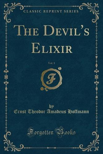 The Devil's Elixir, Vol. 1 (Classic Reprint) (Paperback)
