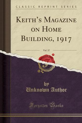 Keith's Magazine on Home Building, 1917, Vol. 37 (Classic Reprint) (Paperback)