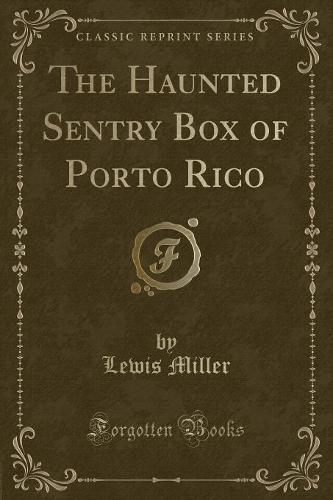 The Haunted Sentry Box of Porto Rico (Classic Reprint) (Paperback)