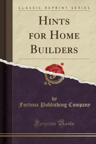 Hints for Home Builders (Classic Reprint) (Paperback)