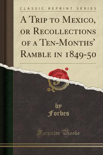 A Trip to Mexico, or Recollections of a Ten-Months' Ramble in 1849-50 (Classic Reprint) (Paperback)