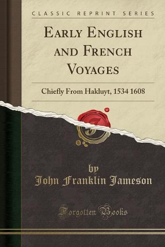 Early English and French Voyages: Chiefly from Hakluyt, 1534 1608 (Classic Reprint) (Paperback)