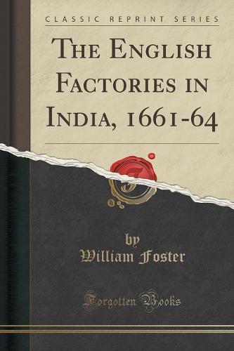 The English Factories in India, 1661-64 (Classic Reprint) (Paperback)