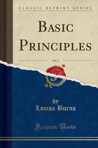 Basic Principles, Vol. 1 (Classic Reprint) (Paperback)