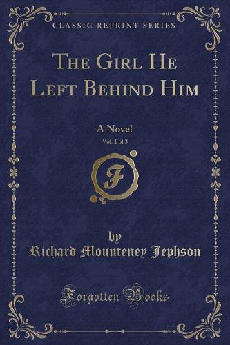 The Girl He Left Behind Him, Vol. 1 of 3: A Novel (Classic Reprint) (Paperback)