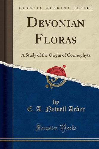 Devonian Floras: A Study of the Origin of Cormophyta (Classic Reprint) (Paperback)