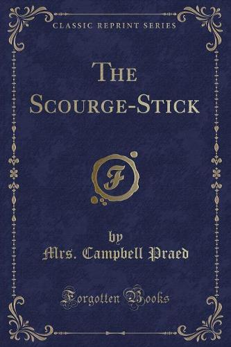 The Scourge-Stick (Classic Reprint) (Paperback)