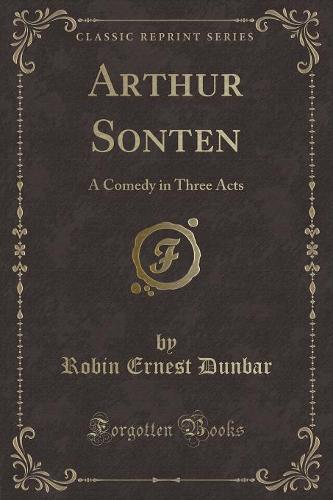 Arthur Sonten: A Comedy in Three Acts (Classic Reprint) (Paperback)
