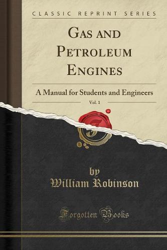 Gas and Petroleum Engines, Vol. 1: A Manual for Students and Engineers (Classic Reprint) (Paperback)