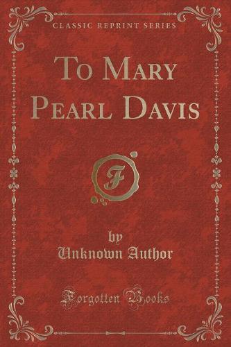 To Mary Pearl Davis (Classic Reprint) (Paperback)