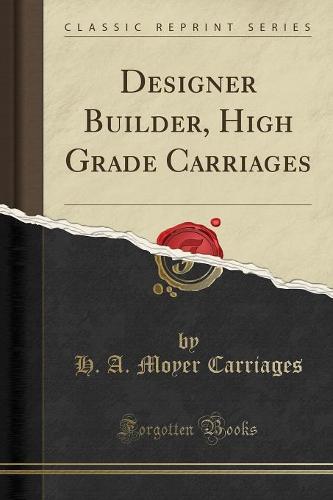 Designer Builder, High Grade Carriages (Classic Reprint) (Paperback)