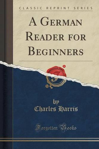 A German Reader for Beginners (Classic Reprint) (Paperback)