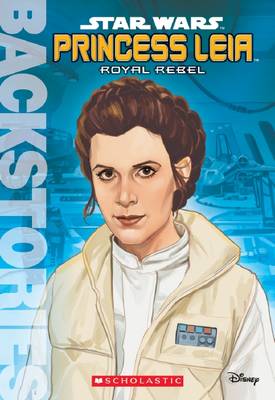 Princess Leia: Royal Rebel - Backstories (Paperback)