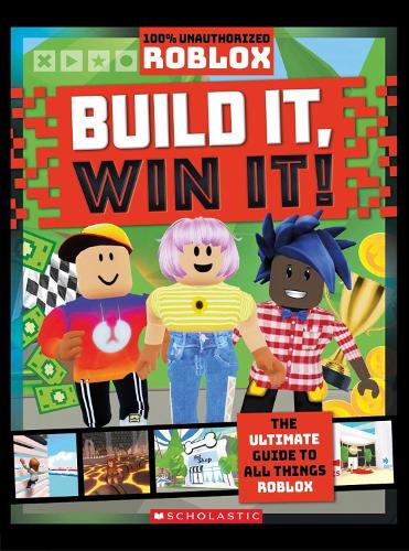 Roblox Build It Win It 100 Unofficial By Scholastic Waterstones - roblox the essential guide scholastic