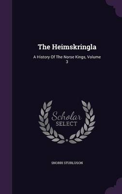 The Heimskringla: A History of the Norse Kings, Volume 3 (Hardback)