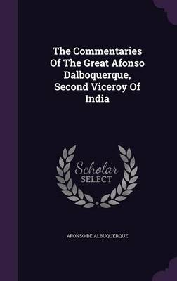 The Commentaries of the Great Afonso Dalboquerque, Second Viceroy of India (Hardback)