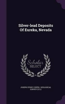 Silver-Lead Deposits of Eureka, Nevada (Hardback)