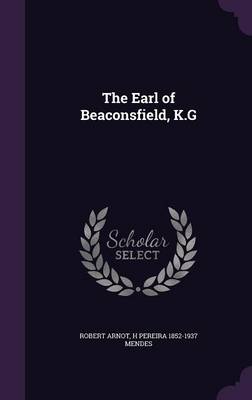 The Earl of Beaconsfield, K.G (Hardback)