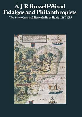Fidalgos and Philanthropists: The Santa Casa da Misericordia of Bahia, 1550-1755 (Paperback)