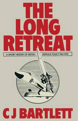 The Long Retreat: A Short History of British Defence Policy, 1945-70 (Paperback)