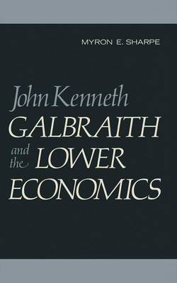 John Kenneth Galbraith and the Lower Economics 1973 (Paperback)