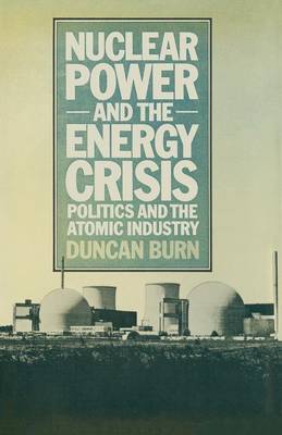 Nuclear Power and the Energy Crisis: Politics and the Atomic Industry (Paperback)