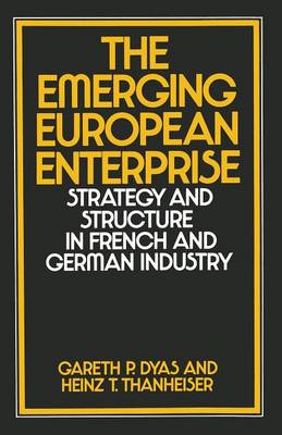 The Emerging European Enterprise: Strategy and Structure in French and German Industry (Paperback)