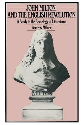 John Milton and the English Revolution: A Study in the Sociology of Literature (Paperback)
