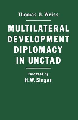 Multilateral Development Diplomacy in Unctad: The Lessons of Group Negotiations, 1964-84 (Paperback)