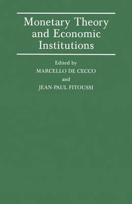 Monetary Theory and Economic Institutions: Proceedings of a Conference held by the International Economic Association at Fiesole, Florence, Italy - International Economic Association Series (Paperback)