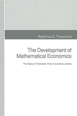 The Development of Mathematical Economics: The Years of Transition: From Cournot to Jevons (Paperback)