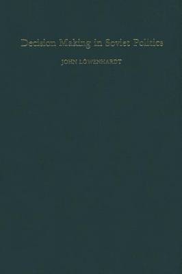 Decision Making in Soviet Politics (Paperback)