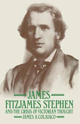 James Fitzjames Stephen and the Crisis of Victorian Thought (Paperback)