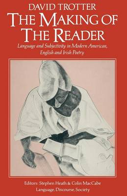 The Making of the Reader: Language and Subjectivity in Modern American, English and Irish Poetry (Paperback)