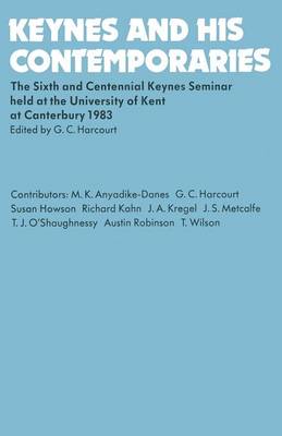 Keynes and His Contemporaries 1985: The Sixth and Centennial Keynes Seminar Held at the University of Kent at Canterbury, 1983 (Paperback)