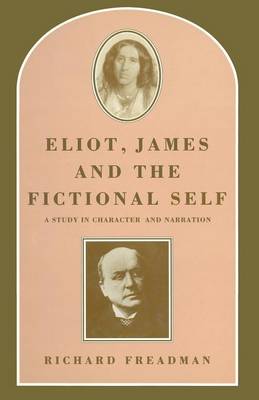 Eliot, James and the Fictional Self: A Study in Character and Narration (Paperback)